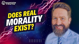 How Objective Morality Proves God (Ep02)