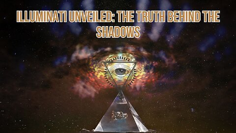 Illuminati Unveiled: The Truth Behind the Shadows