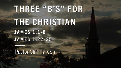 “Three B’s For The Christian” by Pastor Cliff Harden