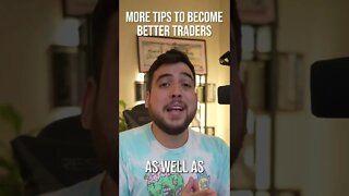 More tips to becoming a better trader!