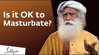 Is it OK to Masturbate? – Sadhguru Answers