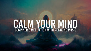 Calm Your Mind: Beginner's Meditation with Relaxing Music