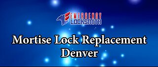 Denver Mortise Lock Replacement | Emergency Locksmith