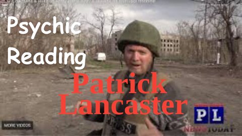 Patrick Lancaster Psychic Reading