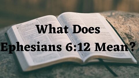 What does Ephesians 6:12 mean?