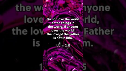 We Can’t Love God & The World! * 1 John 2:15 * Today’s Verses