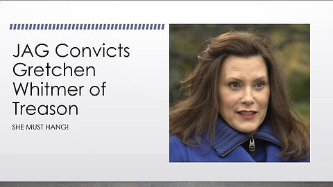 JAG Convicts Gretchen Whitmer & Sentences Her to Hang - She Must HANG
