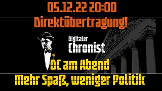 05.12.22 20:00 Direktübertragung! DC am Abend - Mehr Spaß, weniger Politik