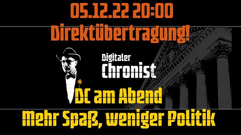 05.12.22 20:00 Direktübertragung! DC am Abend - Mehr Spaß, weniger Politik