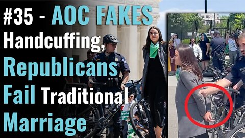 #35 - AOC FAKES Handcuffing, Republicans Fail Traditional Marriage