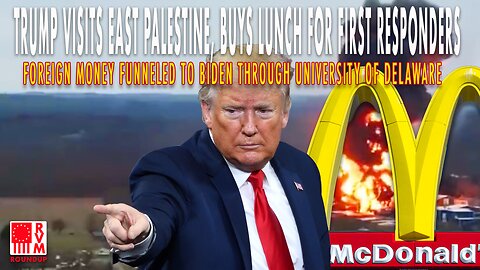 Trump Visits East Palestine, Foreign Money Funneled To Biden Through University Of Delaware RVM Roundup 02.23.23