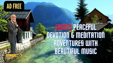 AD FREE Peaceful Devotion & Meditation Adventures with Beautiful Music