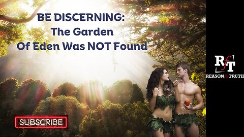 BE DISCERNING: The Garden Of Eden Was Not Found