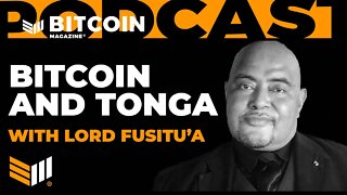 Bitcoin and Tonga with Lord Fusitu'a - Bitcoin Magazine Podcast