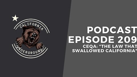 Episode 209 - CEQA: "The Law That Swallowed California"
