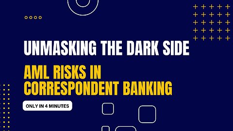 Unmasking the Dark Side: AML Risks in Correspondent Banking