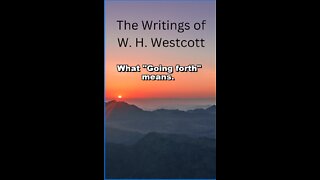 The Writings and Teachings of W. H. Westcott, What "Going forth" means.