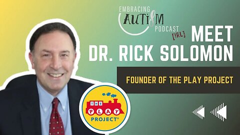 Embracing Autism IRL - Meet Dr. Rick Solomon, Founder of The PLAY Project