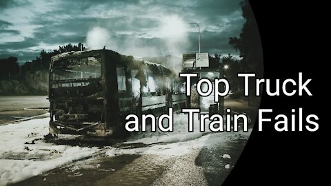 Top Dangerous Truck and Train Fails