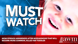 Mom Spreads Awareness After Misdiagnosis That Will Become More Common, Killed Her Toddler