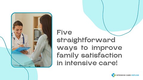 Five Straightforward Ways to Improve Family Satisfaction in Intensive Care!