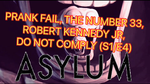 INSIDE THE ASYLUM: PRANK FAIL, THE NUMBER 33, ROBERT KENNEDY JR, DO NOT COMPLY (S1/E4)