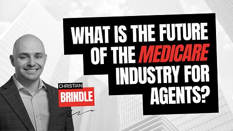 What Is The Future Of The Medicare Industry For Agents?