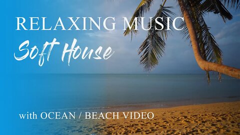 Soft House Instrumental Music - Ocean Beaches relaxing study music, happy hopeful