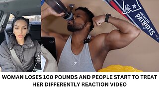 WOMAN LOSES 100 POUNDS AND PEOPLE START TO TREAT HER DIFFERENTLY REACTION VIDEO