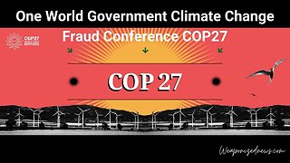 One World Government Climate Change Fraud Conference COP27