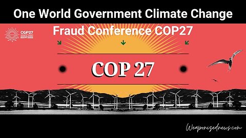 One World Government Climate Change Fraud Conference COP27