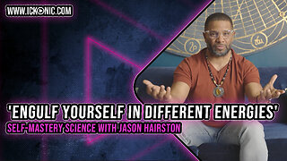 'Engulf Yourself In Different Energies' - Self-Mastery Science with Jason Hairston