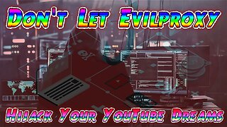 Don't Let Evilproxy Hijack Your YouTube Dreams Essential Protection Tips