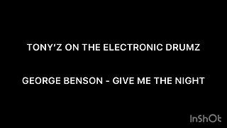 TONY’Z ON THE ELECTRONIC DRUMS - GIVE ME THE NIGHT (GEORGE BENSON)