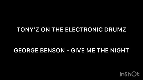 TONY’Z ON THE ELECTRONIC DRUMS - GIVE ME THE NIGHT (GEORGE BENSON)