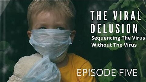 The Viral Delusion (2022) Episode 5： Sequencing The Virus, Without The Virus