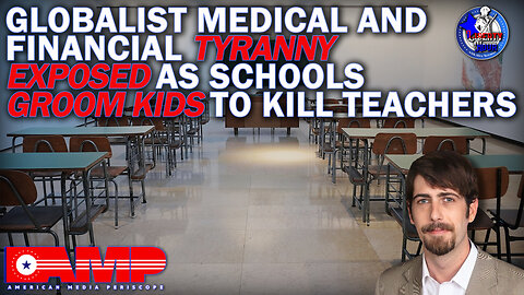 Schools Groom Kids to KILL Teachers Amid Push for Global Health & Financial Tyranny | Liberty Hour