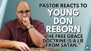 Pastor Reacts to Young Don Reborn 01 | "The Free Grace Doctrine is a lie from Satan..."