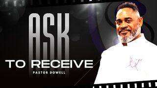 Ask To Receive | Pastor Dowell | Preparing For Mass-Deliverance