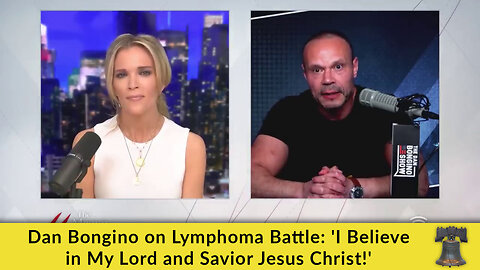 Dan Bongino on Lymphoma Battle: 'I Believe in My Lord and Savior Jesus Christ!'