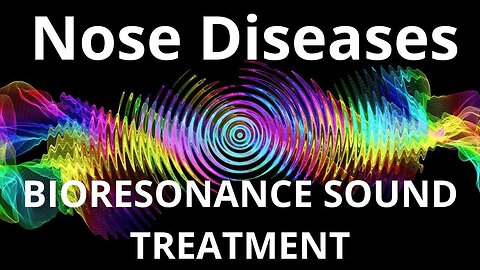 Nose Diseases _ Bioresonance Sound Therapy _ Sounds of Nature
