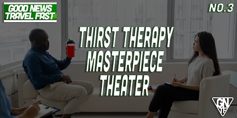 GTF #3 THIRST THERAPY MASTERPIECE THEATER