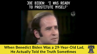 When Benedict Biden Was a 29-Year-Old Lad, He Actually Told the Truth Sometimes