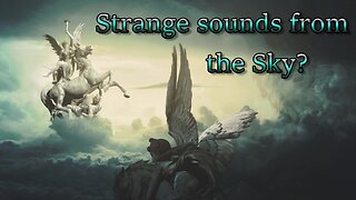 Strange sounds from the Sky?