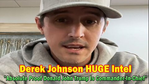 Derek Johnson HUGE Intel: "Absolute Proof Donald John Trump Is Commander-In-Chief"