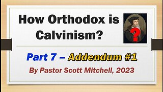 How Orthodox is Calvinism, pt7 Addnedum1, Scott Mitchell