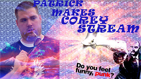 Patrick Makes Corey Stream