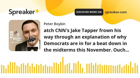 atch CNN's Jake Tapper frown his way through an explanation of why Democrats are in for a beat down