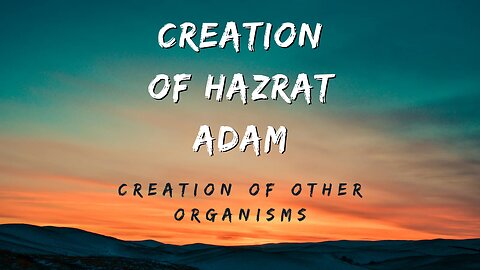 Creation of Hazrat Adam۔.||..and the creation of living beings