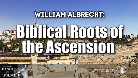 26 Jun 23, Hands on Apologetics: Biblical Roots of the Ascension